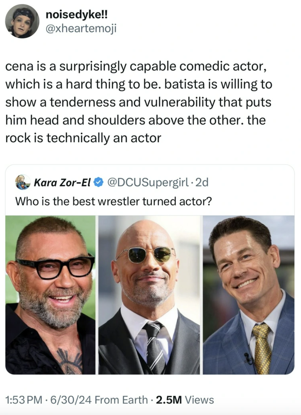 wrestler actor - noisedyke!! cena is a surprisingly capable comedic actor, which is a hard thing to be. batista is willing to show a tenderness and vulnerability that puts him head and shoulders above the other. the rock is technically an actor Kara ZorEl